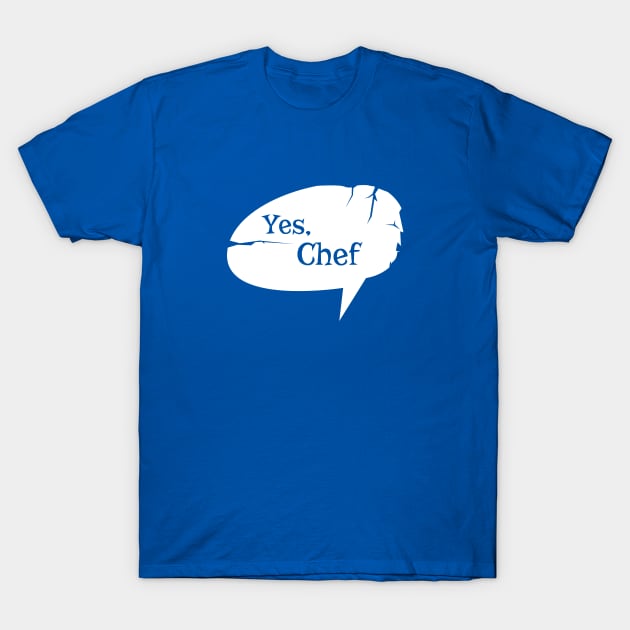 Yes, Chef T-Shirt by Nana On Here